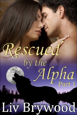 Rescued by the Alpha: Part 1 (Kindle Edition)