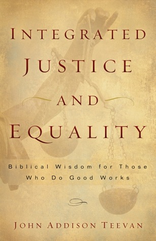 Integrated Justice and Equality: Biblical Wisdom for Those Who Do Good Works (Paperback)