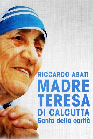 Madre Teresa di Calcutta. Santa della carità (Italian Edition)