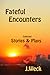 Fateful Encounters: Collected Stories & Plays