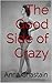 The Good Side of Crazy by Anna Chastain The Good Side of Crazy by Anna Chastain