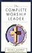 Complete Worship Leader, The