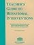 The teacher's guide to behavioral interventions: Intervention strategies for behavior problems in the educational environment