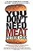 You Don't Need Meat by Peter Cox