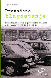 Pronađeno blagostanje: Svakodnevni život i potrošačka kultura u Hrvatskoj 1970-ih i 1980-ih