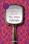 TU VIVO RETRATO by Isabel Wolff