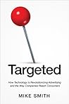 Targeted: How Technology Is Revolutionizing Advertising and the Way Companies Reach Consumers