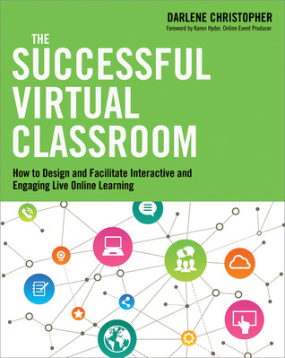 The Successful Virtual Classroom: How to Design and Facilitate Interactive and Engaging Live Online Learning (Paperback)