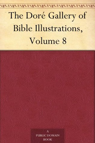 The Doré Gallery of Bible Illustrations, Volume 8 (Kindle Edition)