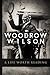 Woodrow Wilson: A Life Wort...