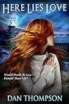 Here Lies Love by Dan C. Thompson Here Lies Love by Dan C. Thompson