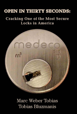 OPEN IN THIRTY SECONDS: Cracking One of the Most Secure Locks in America by MARC WEBER TOBIAS, TOBIAS BLUZMANIS (2008) Hardcover