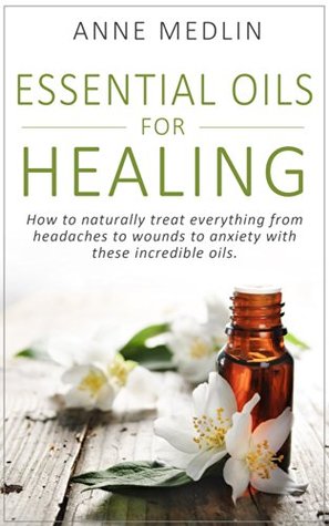 Aromatherapy and Essential Oils for Health and Healing: (Healing with herbs, Aromatherapy and Essential Oils for Beginners, Aromatherapy for Health)
