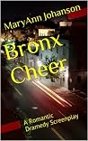 Bronx Cheer: A Romantic Dramedy Screenplay Bronx Cheer: A Romantic Dramedy Screenplay
