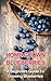 Home Grown Blueberries: A Beginners Guide To Growing Blueberries (beginners gardening, home grown berries, backyard berries, garden design, urban farming, organic fruit, growing berries)