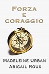 Forza e coraggio by Madeleine Urban