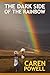 The Dark Side of the Rainbow by Caren Powell