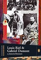 Louis Riel And Gabriel Dumont By Joseph Boyden