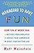 Managing to Have Fun: How Fun at Work Can Motivate Your Employees, Inspire Your Coworkers, and Boost Your Bottom Line
