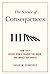 Science of Consequences: How They Affect Genes, Change the Brain, and Impact Our World