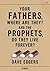 Your Fathers, Where Are They? And the Prophets, Do They Live ... by Dave Eggers