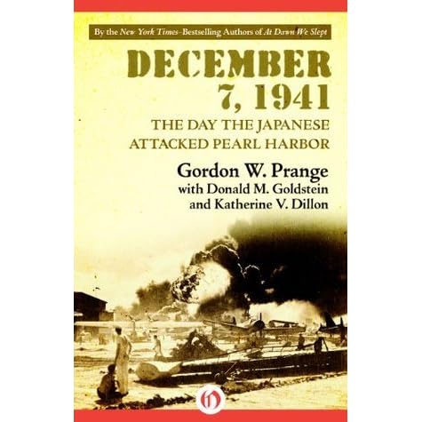 December 7 1941 The Day The Japanese Attacked Pearl Harbor By Gordon W Prange