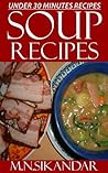Soup Recipes Under 30 Minutes: Top 30 Quick & Easy Soup Recipes That Everyone Will Love