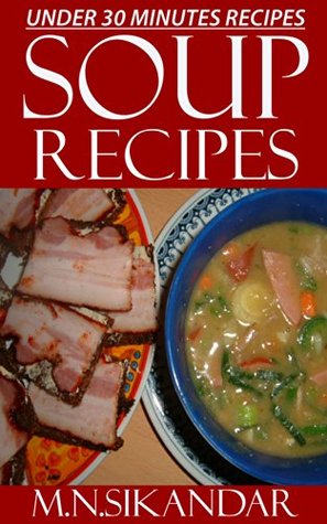 Soup Recipes Under 30 Minutes: Top 30 Quick & Easy Soup Recipes That Everyone Will Love (Kindle Edition)