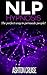NLP: HYPNOSIS - Achieve Your Goals, Build an Amazing Life Through The Power of Neuro Linguistic Programming Techniques, How to Increase Your Influence ... Essentials, The power of your mind Book 1)