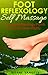 Foot Reflexology Self Massage – 13 Power Reflexology Points for Health and Vitality
