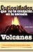Volcanes: Enciclopedia de Ciencia para Niños (Curiosidades que no te contarán en la escuela)
