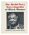 THE REDD FOXX ENCYCLOPEDIA OF BLACK HUMOR. by Redd and Miller Foxx THE REDD FOXX ENCYCLOPEDIA OF BLACK HUMOR. by Redd and Miller Foxx