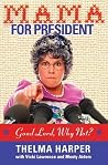 Mama for President: Good Lord, Why Not? Mama for President: Good Lord, Why Not?