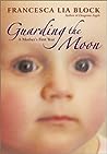 Guarding the Moon by Francesca Lia Block