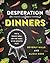 Desperation Dinners