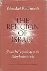 The Religion of Israel, from Its Beginnings to the Babylonian Exile