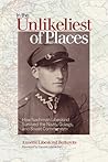 In the Unlikeliest of Places: How Nachman Libeskind Survived the Nazis, Gulags, and Soviet Communism