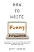 How to Write Funny: Your Se...