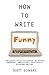How to Write Funny by Scott Dikkers