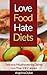 Love Food Hate Diets: Delicious Mouthwatering Meals Less Than 500 Calories