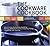 The Cookware Cookbook: Great Recipes for Broiling, Steaming, Boiling, Poaching, Braising, Deglazing, Frying, Simmering, and sauteing