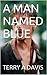 A Man Named Blue by Terry A. Davis