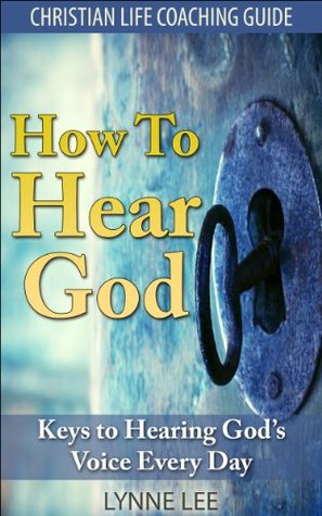 How to Hear God: Keys to Hearing God's Voice Every Day (Kindle Edition)