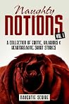 NAUGHTY NOTIONS (Erotic, Humorous, & Heartbreaking Shorts Stories)