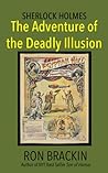 Sherlock Holmes: The Adventure of the Deadly Illusion Sherlock Holmes: The Adventure of the Deadly Illusion