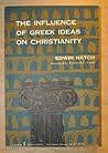 Influence of Greek Ideas On Christianity by Edwin Hatch