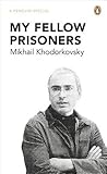 My Fellow Prisoners by Mikhail Khodorkovsky