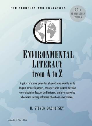 Environmental Literacy from A to Z for Students and Educators: A quick reference guide for students who want to write original research papers, ... wants to keep informed about our environment