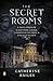 The Secret Rooms: A True Story of a Haunted Castle, a Plotting Duchess, and a Family Secret