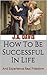 How To Be Successful In Life and Experience Real Freedom by J.A. Davis